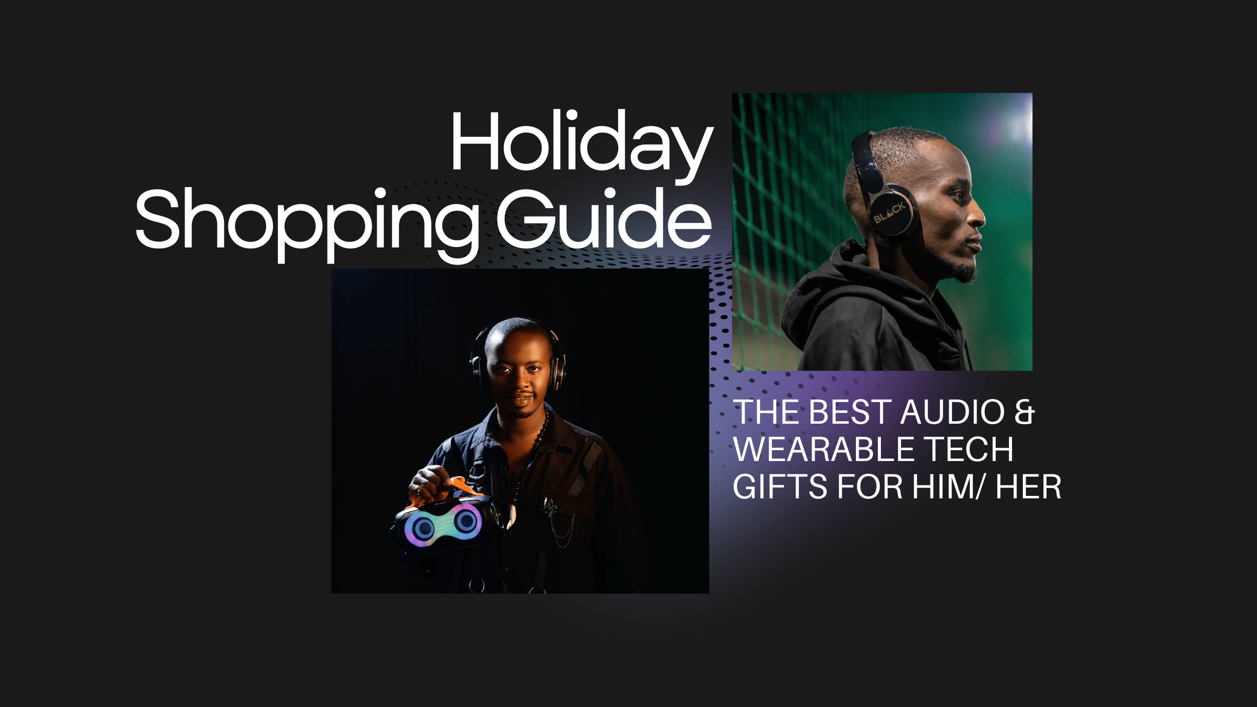 Holiday Shopping Guide, The Best Audio & Wearable Tech Gifts for Him/ Her Holiday Shopping Guide, The Best Audio & Wearable Tech Gifts for Him/ Her